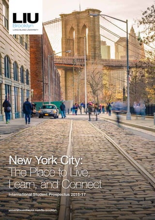 universitiesintheusa.com/liu-brooklyn
New York City:
The Place to Live,
Learn, and Connect
International Student Prospectus 2016-17
 