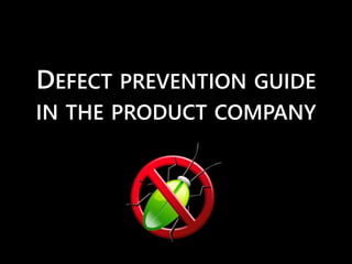 DEFECT PREVENTION GUIDE 
IN THE PRODUCT COMPANY 
 