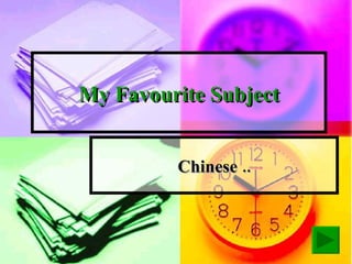 My Favourite Subject Chinese .. 