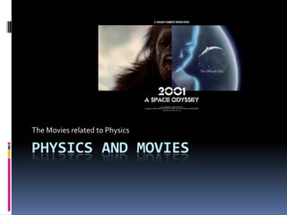 The Movies related to Physics

PHYSICS AND MOVIES

 