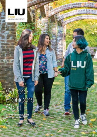 universitiesintheusa.com/liu-post
Where
Pioneers
Start
International Student
Prospectus 2016-17
 