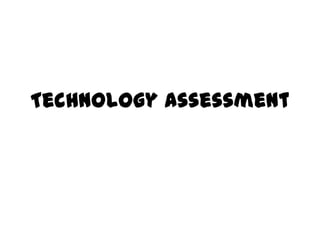 Technology Assessment
 