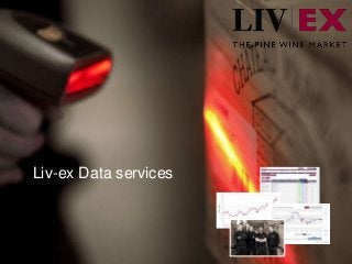 1
Liv-ex Data services
 