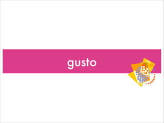 gusto
 