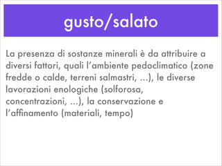 gusto/salato
AIS - Associazione Italiana Sommelier
TERMINOLOGIA PER LA DEGUSTAZIONE
SOST. MINERALI
scipito	

poco sapido	
...