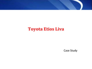 Toyota Etios Liva Case Study 