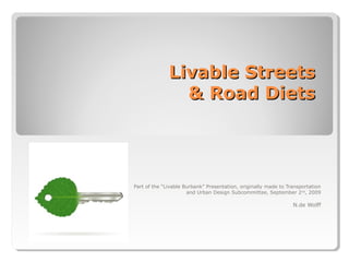 Livable Streets
& Road Diets

Part of the “Livable Burbank” Presentation, originally made to Transportation
and Urban Design Subcommittee, September 2nd, 2009

N.de Wolff

 