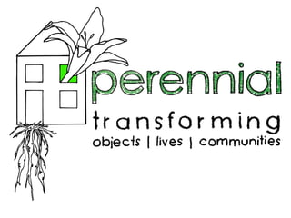 Perennial transforming Objects Lives Communities