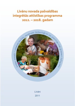 Līvānu novada pašvaldības
integrētās attīstības programma
      2012. – 2018. gadam




             Līvāni
             2011
 