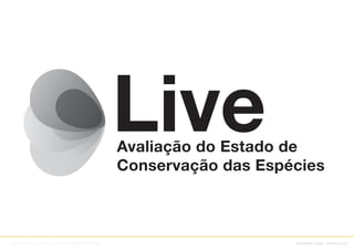 Avaliação do Estado de
                                                Conservação das Espécies



Adreson Vilson Vita de Sá // SSW/DDS/PROCERGS                       identidade visual : Sistema Live
 