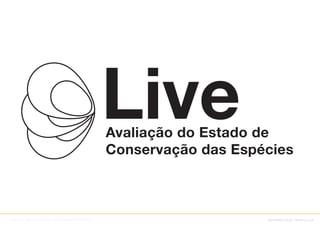 Avaliação do Estado de
                                                Conservação das Espécies



Adreson Vilson Vita de Sá // SSW/DDS/PROCERGS                       identidade visual : Sistema Live
 