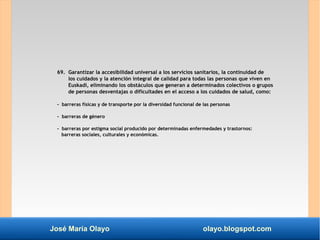José María Olayo olayo.blogspot.com
69. Garantizar la accesibilidad universal a los servicios sanitarios, la continuidad d...