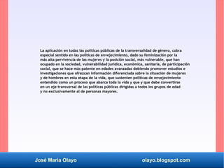 José María Olayo olayo.blogspot.com
La aplicación en todas las políticas públicas de la transversalidad de género, cobra
e...