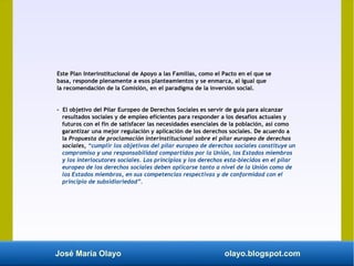 José María Olayo olayo.blogspot.com
Este Plan Interinstitucional de Apoyo a las Familias, como el Pacto en el que se
basa,...