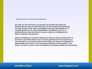José María Olayo olayo.blogspot.com
- Detección precoz e intervención temprana.
Son cada vez más numerosos y concluyentes ...