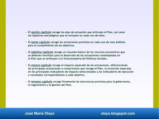 José María Olayo olayo.blogspot.com
- El quinto capítulo recoge los ejes de actuación que articulan el Plan, así como
los ...