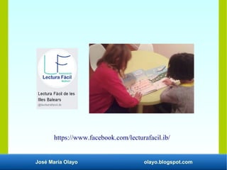 José María Olayo olayo.blogspot.com
https://www.facebook.com/lecturafacil.ib/
 