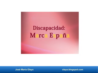 José María Olayo olayo.blogspot.com
Discapacidad:
Marca España
 