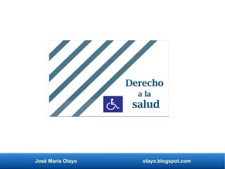 José María Olayo olayo.blogspot.com
Derecho
a la
salud
 