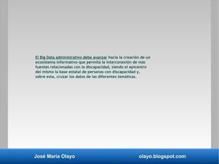 José María Olayo olayo.blogspot.com
El Big Data administrativo debe avanzar hacia la creación de un
ecosistema informativo...