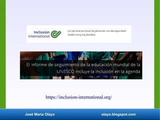 José María Olayo olayo.blogspot.com
https://inclusion-international.org/
 