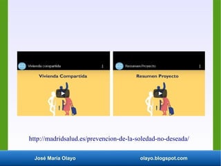 José María Olayo olayo.blogspot.com
http://madridsalud.es/prevencion-de-la-soledad-no-deseada/
 