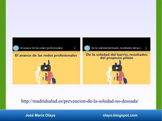 José María Olayo olayo.blogspot.com
http://madridsalud.es/prevencion-de-la-soledad-no-deseada/
 