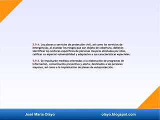 José María Olayo olayo.blogspot.com
5.9.4. Los planes y servicios de protección civil, así como los servicios de
emergenci...