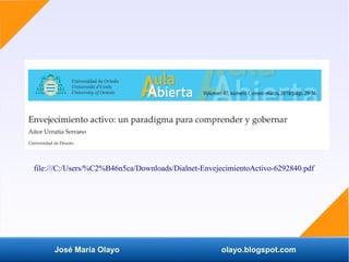 José María Olayo olayo.blogspot.com
file:///C:/Users/%C2%B46n5ca/Downloads/Dialnet-EnvejecimientoActivo-6292840.pdf
 
