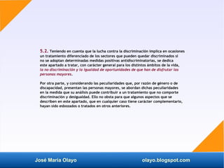 José María Olayo olayo.blogspot.com
5.2. Teniendo en cuenta que la lucha contra la discriminación implica en ocasiones
un ...