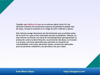 José María Olayo olayo.blogspot.com
También Age-Platform Europe en su informe sobre Covid-19 y los
derechos humanos de las...