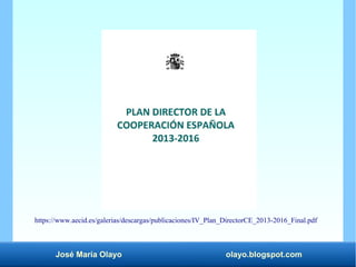 José María Olayo olayo.blogspot.com
https://www.aecid.es/galerias/descargas/publicaciones/IV_Plan_DirectorCE_2013-2016_Final.pdf
 