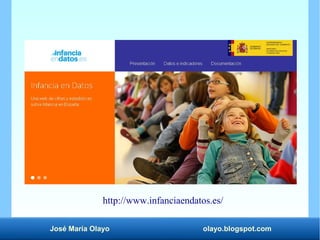 José María Olayo olayo.blogspot.com
http://www.infanciaendatos.es/
 