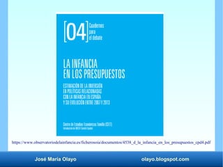 José María Olayo olayo.blogspot.com
https://www.observatoriodelainfancia.es/ficherosoia/documentos/4538_d_la_infancia_en_los_presupuestos_cpd4.pdf
 