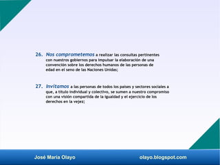 José María Olayo olayo.blogspot.com
26. Nos comprometemos a realizar las consultas pertinentes
con nuestros gobiernos para...