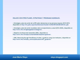 José María Olayo olayo.blogspot.com
ENLACES CON OTROS PLANES, ESTRATEGIAS Y PROGRAMAS MUNDIALES.
• Estrategia y plan de ac...