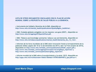 José María Olayo olayo.blogspot.com
LISTA DE OTROS DOCUMENTOS VINCULADOS CON EL PLAN DE ACCIÓN
MUNDIAL SOBRE LA RESPUESTA ...