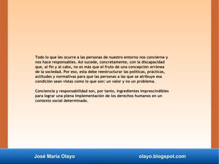 José María Olayo olayo.blogspot.com
Todo lo que les ocurre a las personas de nuestro entorno nos concierne y
nos hace resp...
