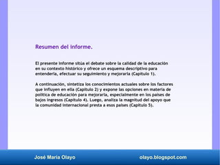 José María Olayo olayo.blogspot.com
Resumen del informe.
El presente informe sitúa el debate sobre la calidad de la educac...