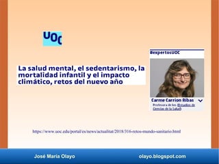 José María Olayo olayo.blogspot.com
https://www.uoc.edu/portal/es/news/actualitat/2018/316-retos-mundo-sanitario.html
 