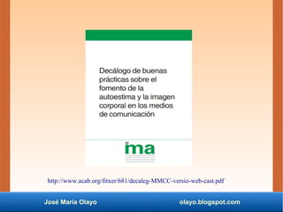 José María Olayo olayo.blogspot.com
http://www.acab.org/fitxer/681/decaleg-MMCC-versio-web-cast.pdf
 
