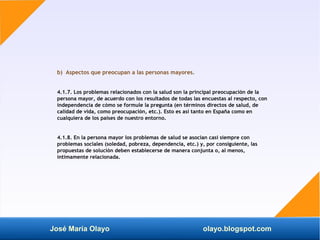 José María Olayo olayo.blogspot.com
b) Aspectos que preocupan a las personas mayores.
4.1.7. Los problemas relacionados co...