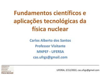 ______________________________________________________________________________
UFERSA, 2/12/2022, cas.ufrgs@gmail.com
Carlos Alberto dos Santos
Professor Visitante
MNPEF - UFERSA
cas.ufrgs@gmail.com
 