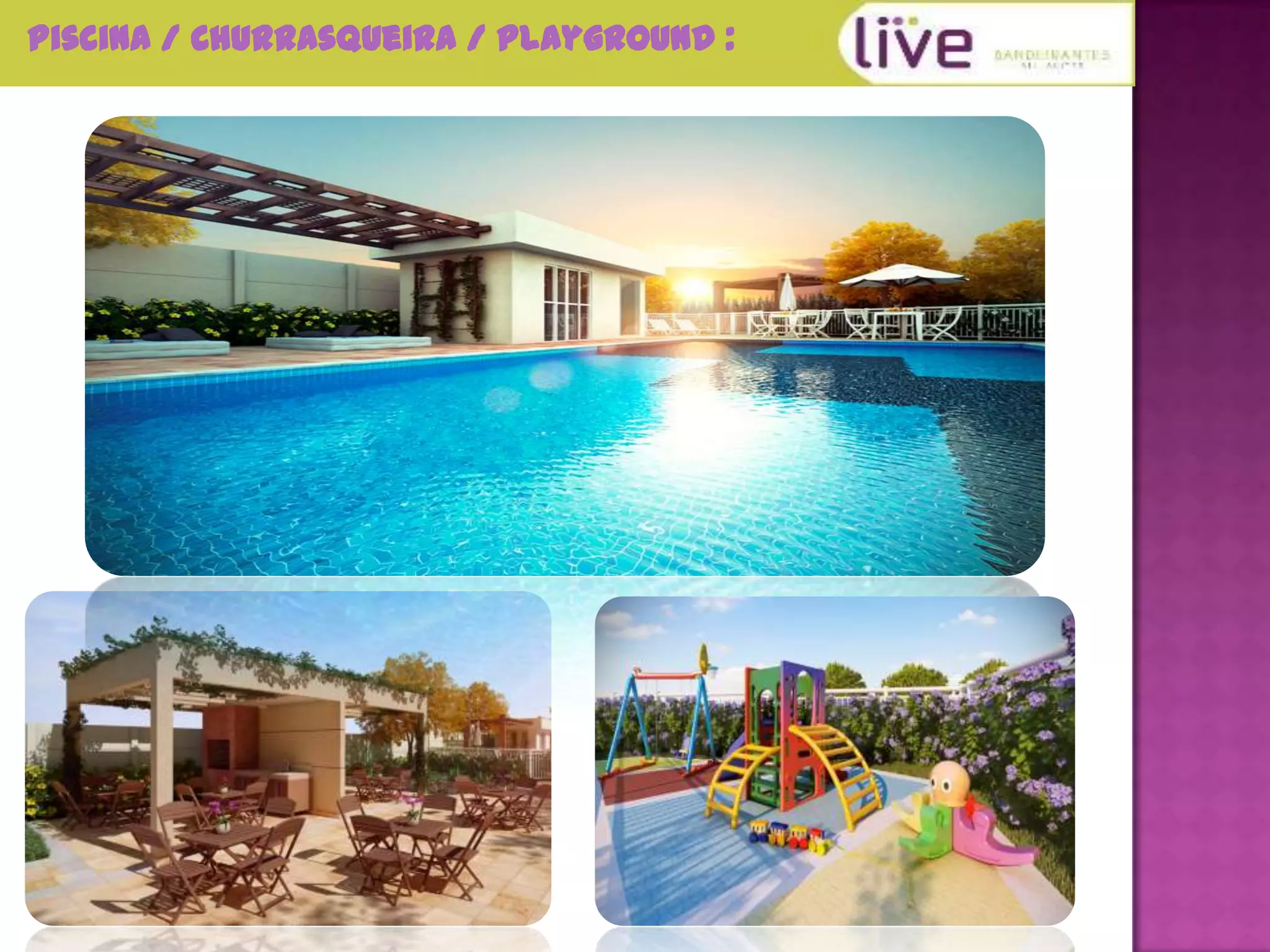 Piscina / Churrasqueira / Playground :
 
