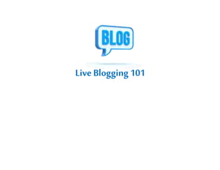 LiveBlogging101
 
