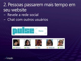 2. Pessoaspassaremmais tempo emseuwebsiteRevele a rede socialChat com outros usuáriosChat with other Pulse users!
