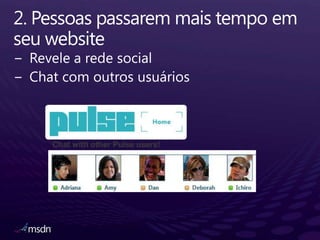 2. Pessoaspassaremmais tempo emseuwebsite<br />Revele a rede social<br />Chat com outros usuários<br />Chat with other Pul...