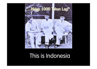 The fathers founding :
   Syahrir, Soekarno  Hatta




This is Indonesia
 