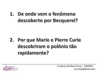 ______________________________________________________________________________
A Ciência de Marie Curie – 5/8/2021
cas.ufrgs@gmail.com
 