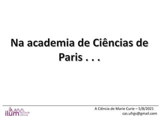 ______________________________________________________________________________
A Ciência de Marie Curie – 5/8/2021
cas.ufrgs@gmail.com
 